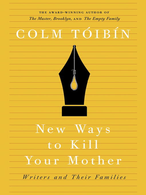 Title details for New Ways to Kill Your Mother by Colm Toibin - Available